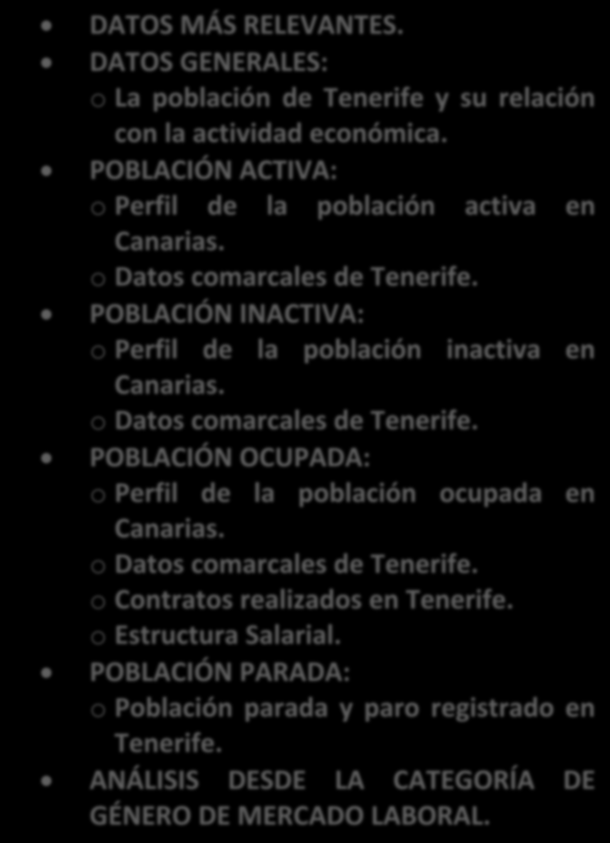 MERCADO LABORAL DATOS MÁS RELEVANTES. DATOS GENERALES: o La población de Tenerife y su relación con la actividad económica. POBLACIÓN ACTIVA: o Perfil de la población activa en Canarias.