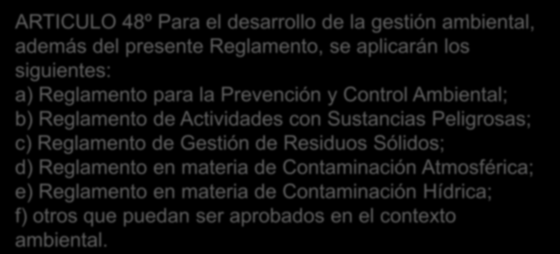 LA LEY 1333 DE MEDIO AMBIENTE 3 ARTICULO 48º Para el desarrollo de la gestión ambiental, además del presente Reglamento, se aplicarán los siguientes: a) Reglamento para la Prevención y Control