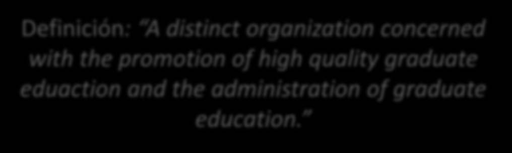 Escuela de Graduados UC Definición: A distinct organization concerned with the promotion of high quality