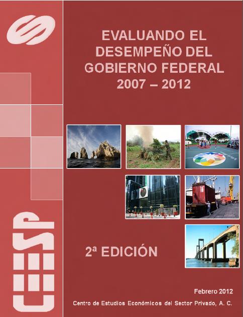 Trabajo anual del CEESP Evaluando el Desempeño del Gobierno Federal 2007-2012 2ª Edición del libro, con