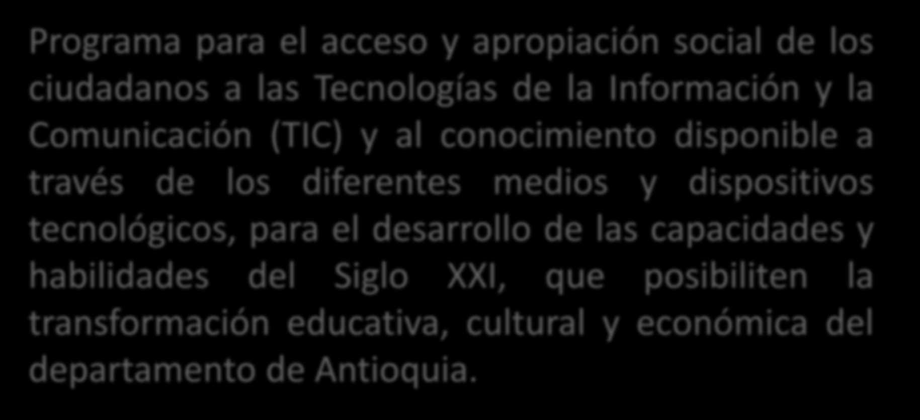 Antioquia Digital Programa para el acceso y apropiación social de los ciudadanos a las Tecnologías de la Información y la Comunicación (TIC) y al conocimiento disponible a través de los diferentes