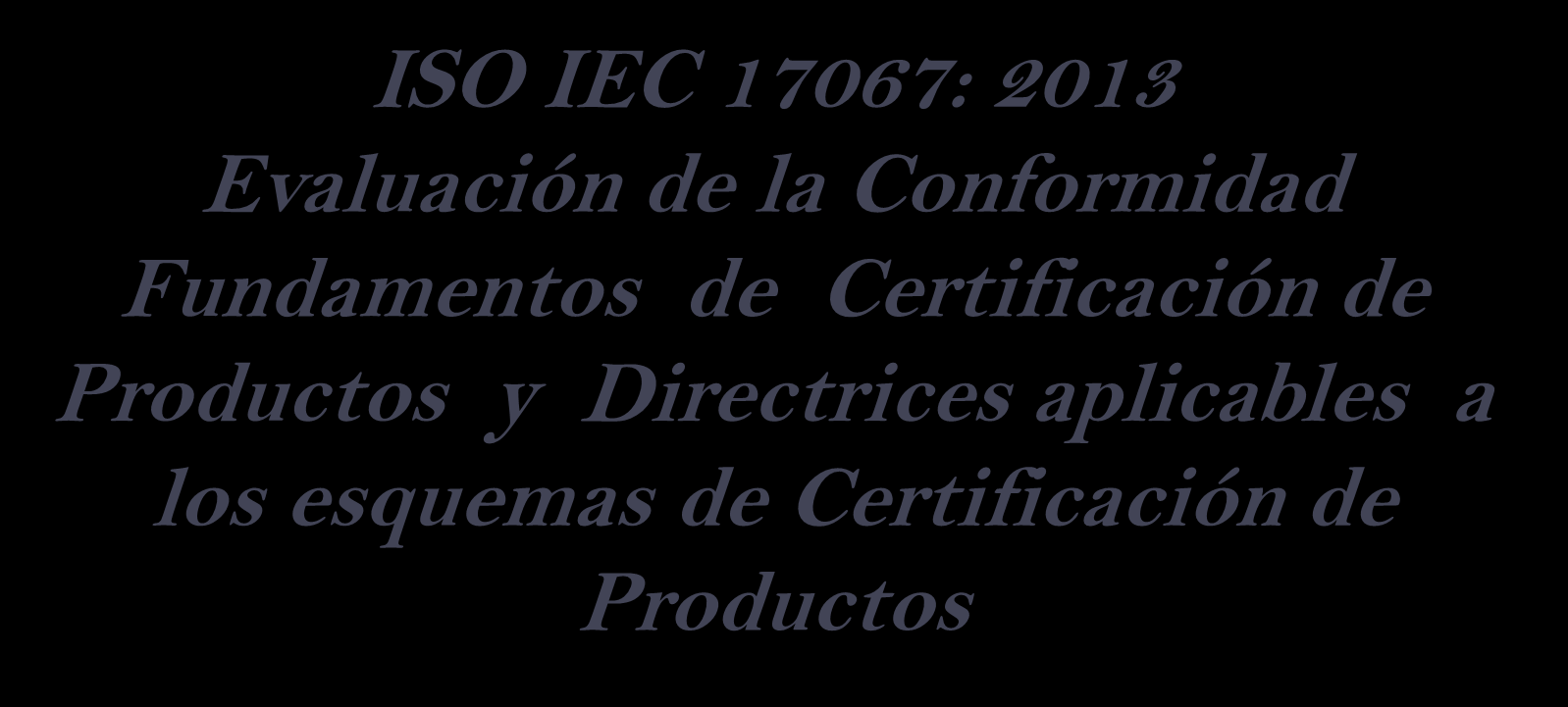 ISO IEC 17067: 2013 Evaluación de la Conformidad Fundamentos de Certificación