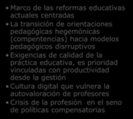 Factores influyentes Marco de las reformas educativas actuales centradas La transición de orientaciones pedagógicas hegemónicas (compentencias) hacia modelos pedagógicos disrruptivos Exigencias de