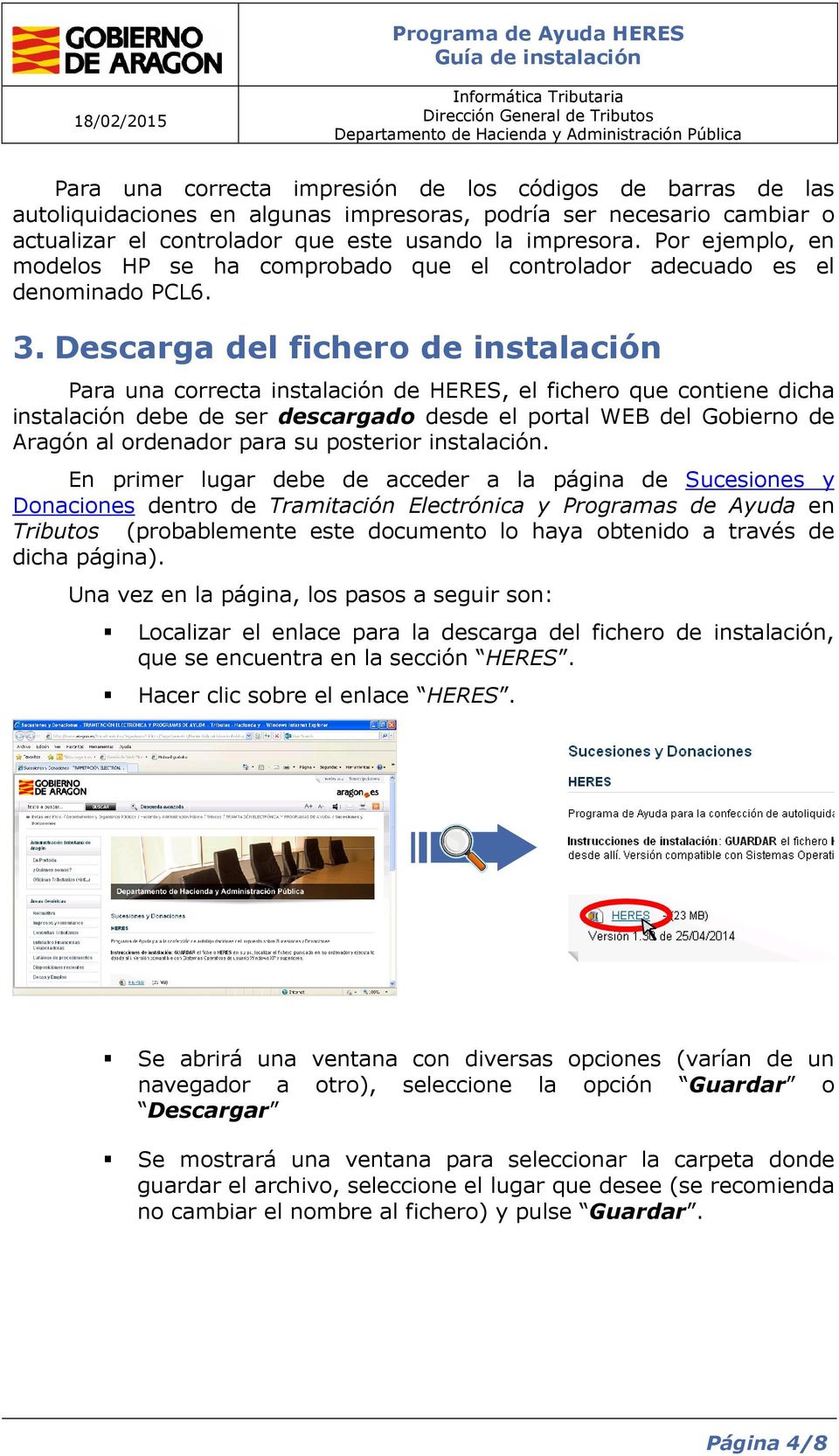 Descarga del fichero de instalación Para una correcta instalación de HERES, el fichero que contiene dicha instalación debe de ser descargado desde el portal WEB del Gobierno de Aragón al ordenador