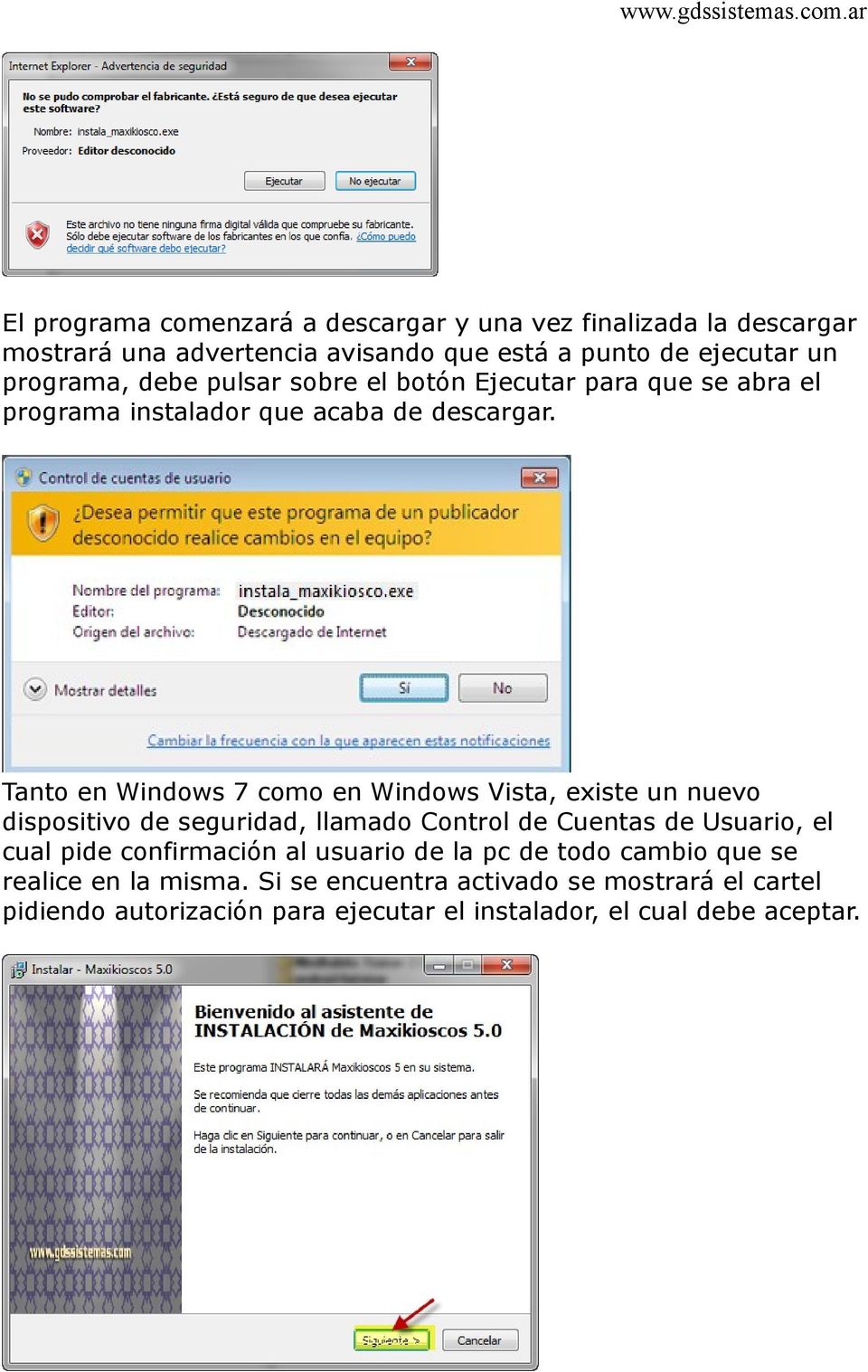 Tanto en Windows 7 como en Windows Vista, existe un nuevo dispositivo de seguridad, llamado Control de Cuentas de Usuario, el cual pide