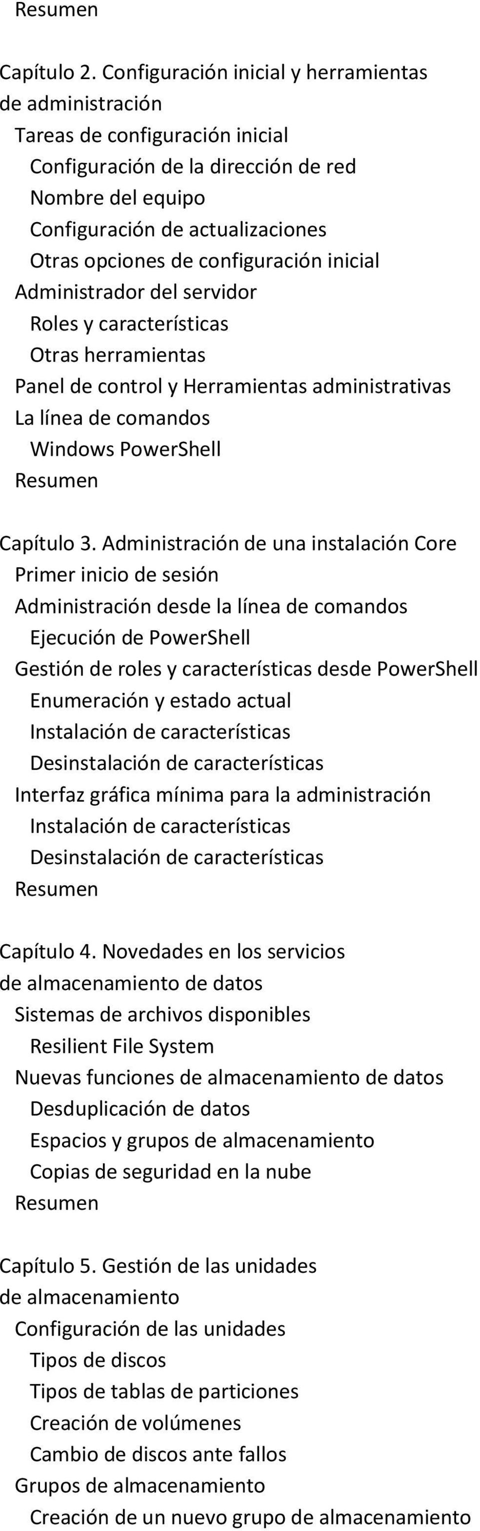 configuración inicial Administrador del servidor Roles y características Otras herramientas Panel de control y Herramientas administrativas La línea de comandos Windows PowerShell Capítulo 3.