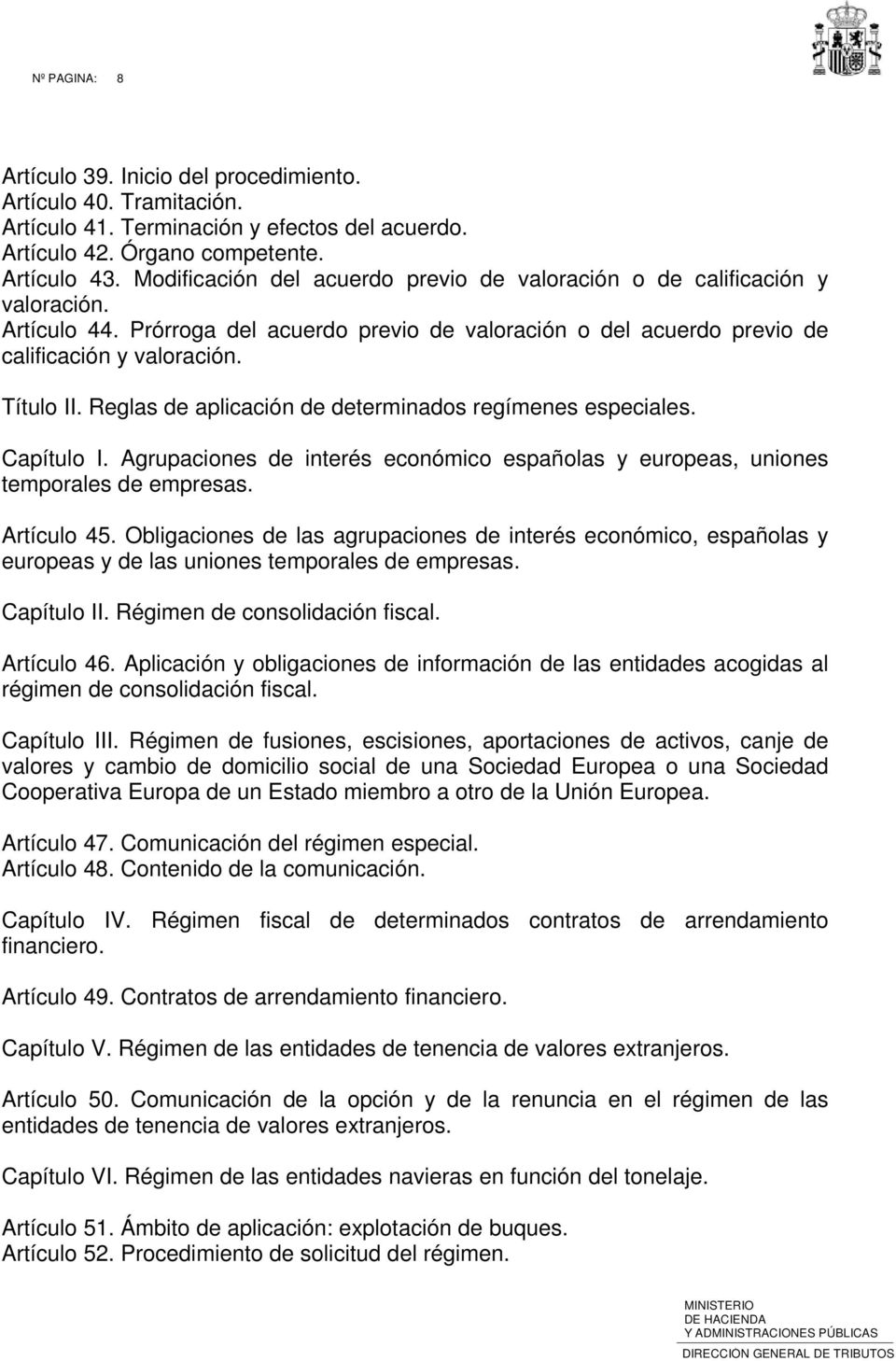 Reglas de aplicación de determinados regímenes especiales. Capítulo I. Agrupaciones de interés económico españolas y europeas, uniones temporales de empresas. Artículo 45.