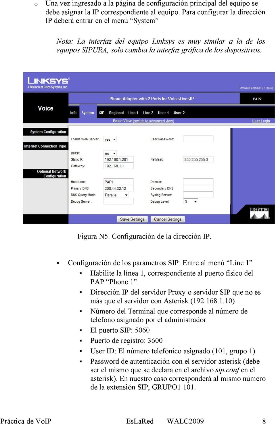 Figura N5. Configuración de la dirección IP. Configuración de los parámetros SIP: Entre al menú Line 1 Habilite la línea 1, correspondiente al puerto físico del PAP Phone 1.