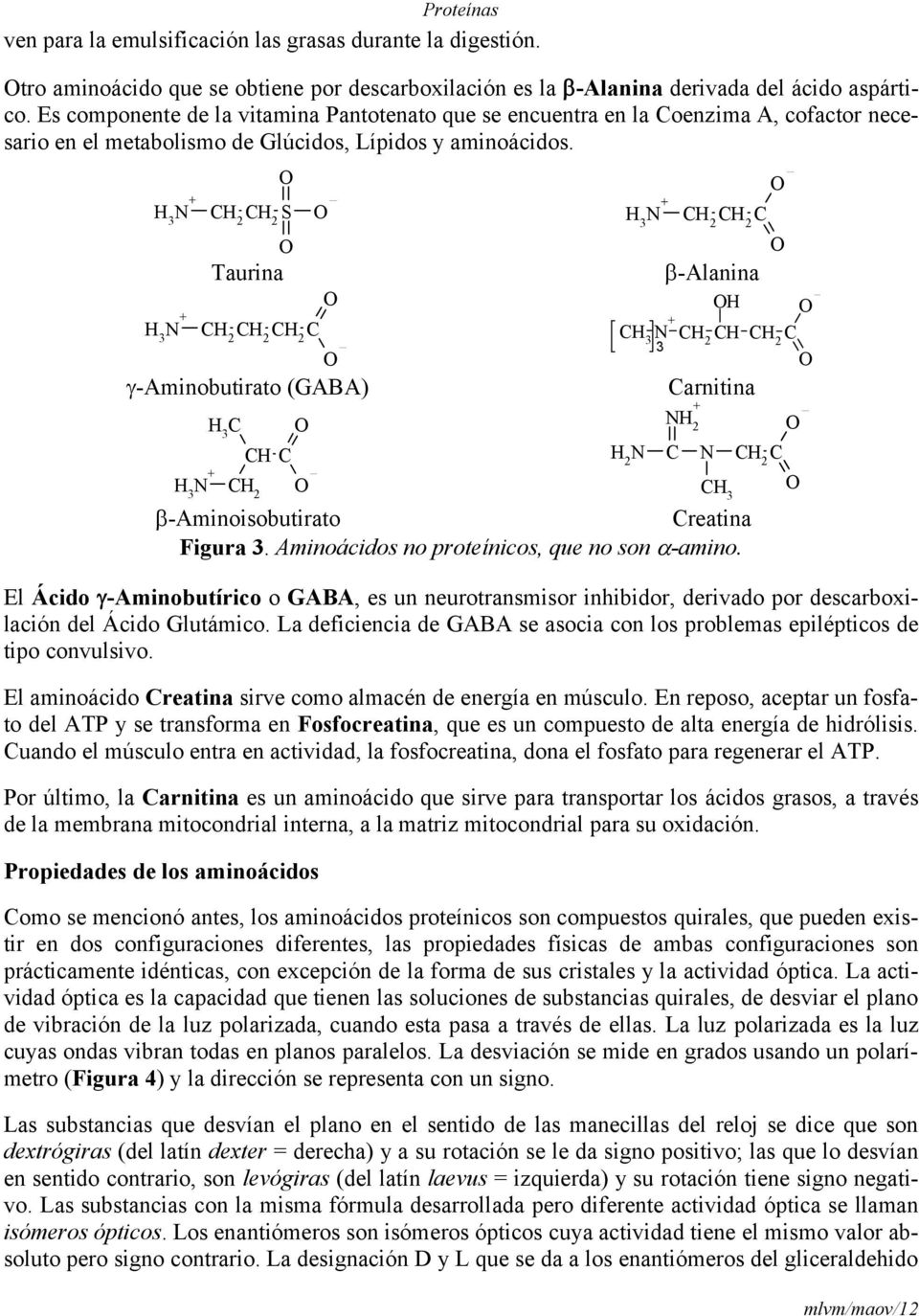 3 3 S Taurina -Aminobutirato (GABA) 3 3 3 3 3 -Alanina arnitina 2 2 3 -Aminoisobutirato reatina Figura 3. Aminoácidos no proteínicos, que no son -amino.