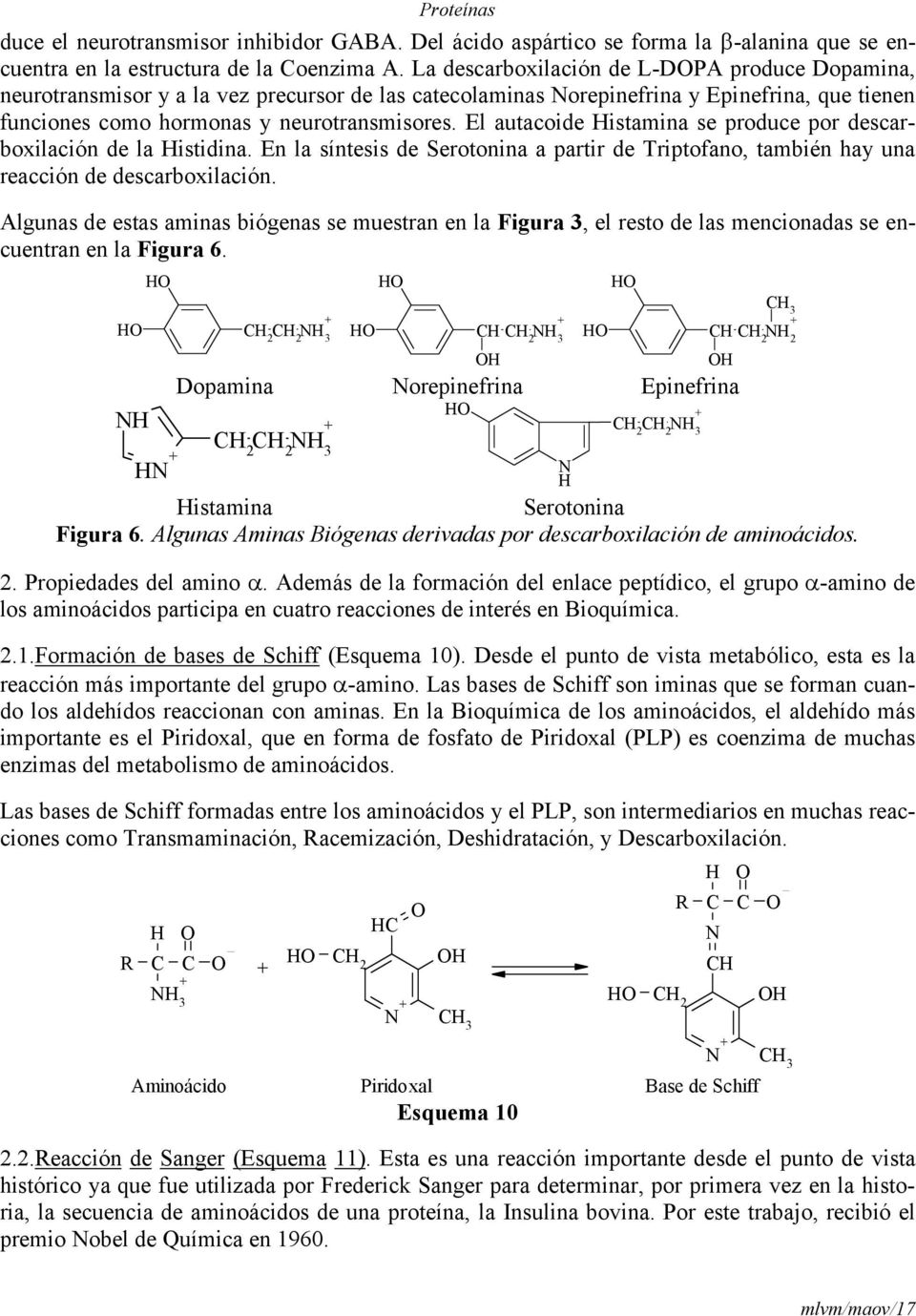 El autacoide istamina se produce por descarboxilación de la istidina. En la síntesis de Serotonina a partir de Triptofano, también hay una reacción de descarboxilación.