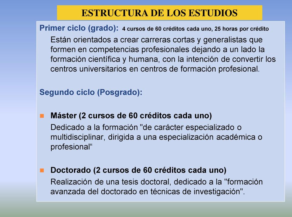 Segundo ciclo (Posgrado): Máster (2 cursos de 60 créditos cada uno) Dedicado a la formación "de carácter especializado o multidisciplinar, dirigida a una especialización