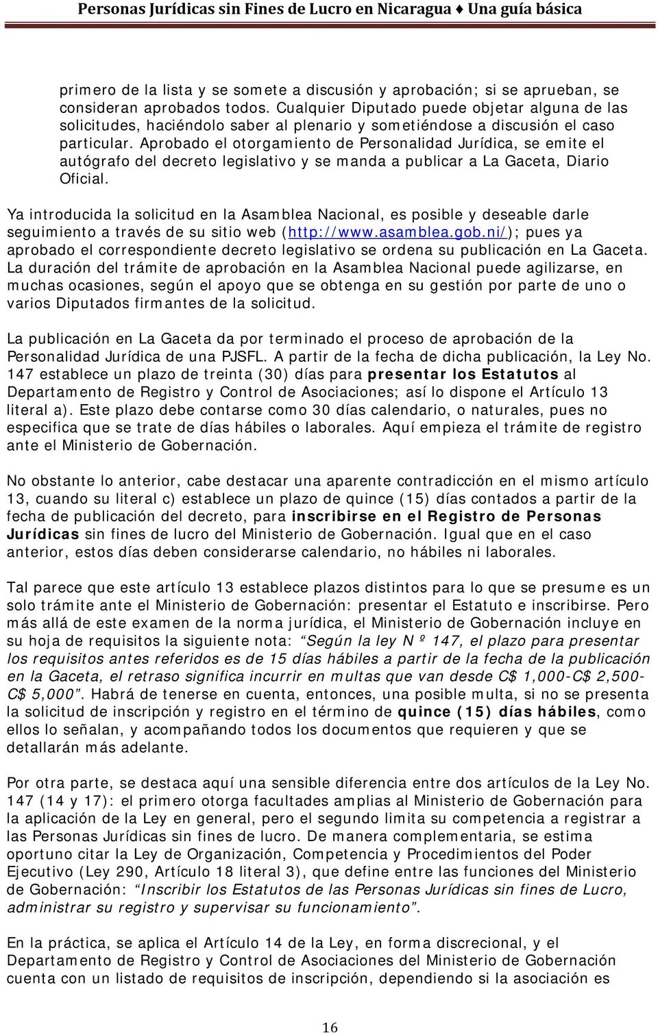 Aprobado el otorgamiento de Personalidad Jurídica, se emite el autógrafo del decreto legislativo y se manda a publicar a La Gaceta, Diario Oficial.