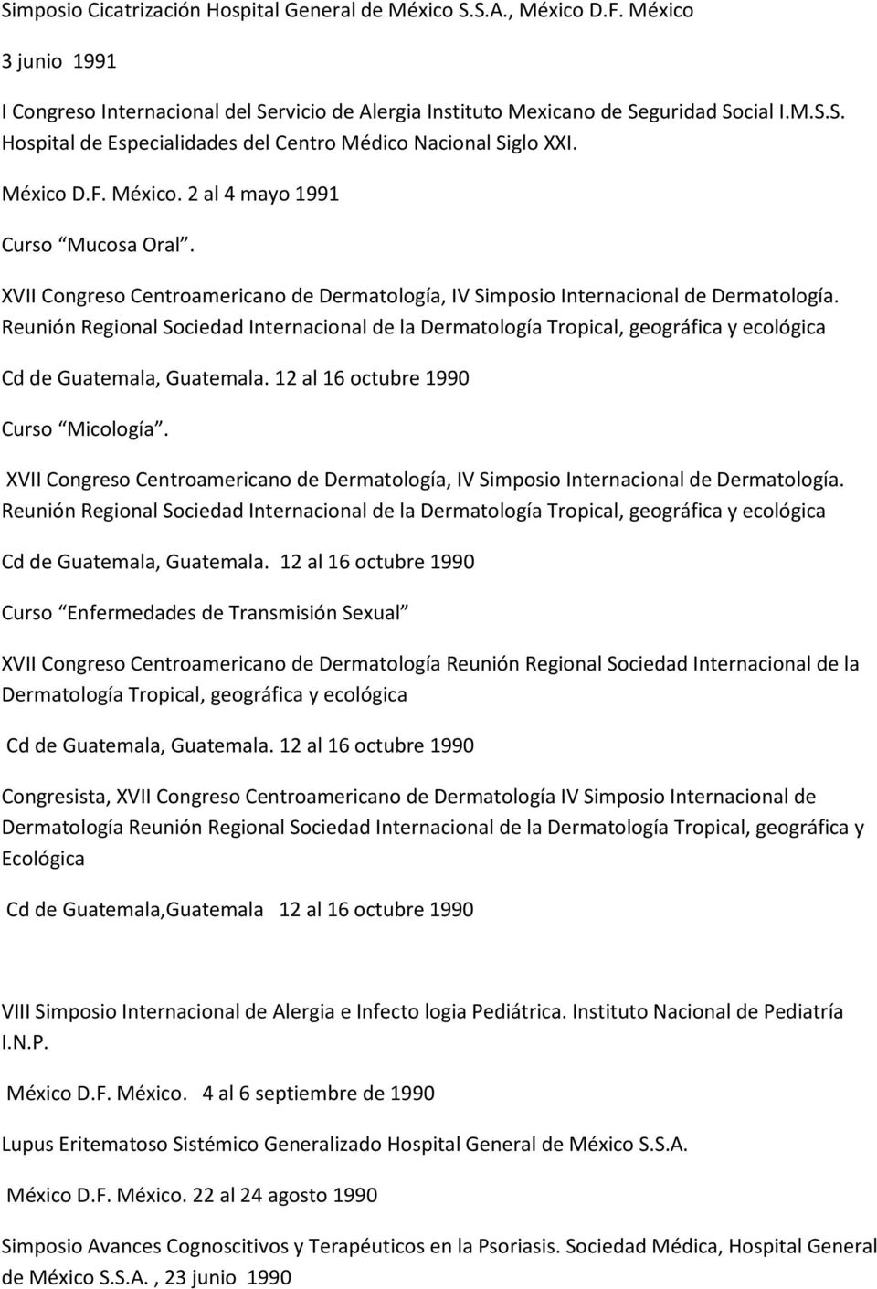 Reunión Regional Sociedad Internacional de la Dermatología Tropical, geográfica y ecológica Cd de Guatemala, Guatemala. 12 al 16 octubre 1990 Curso Micología.