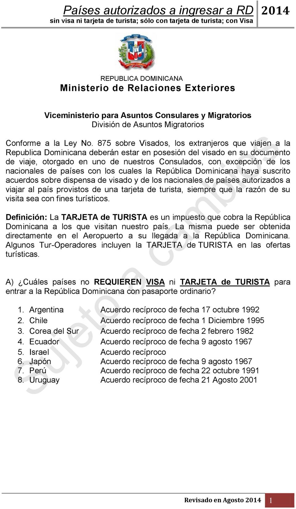 nacionales de países con los cuales la República Dominicana haya suscrito acuerdos sobre dispensa de visado y de los nacionales de países autorizados a viajar al país provistos de una tarjeta de