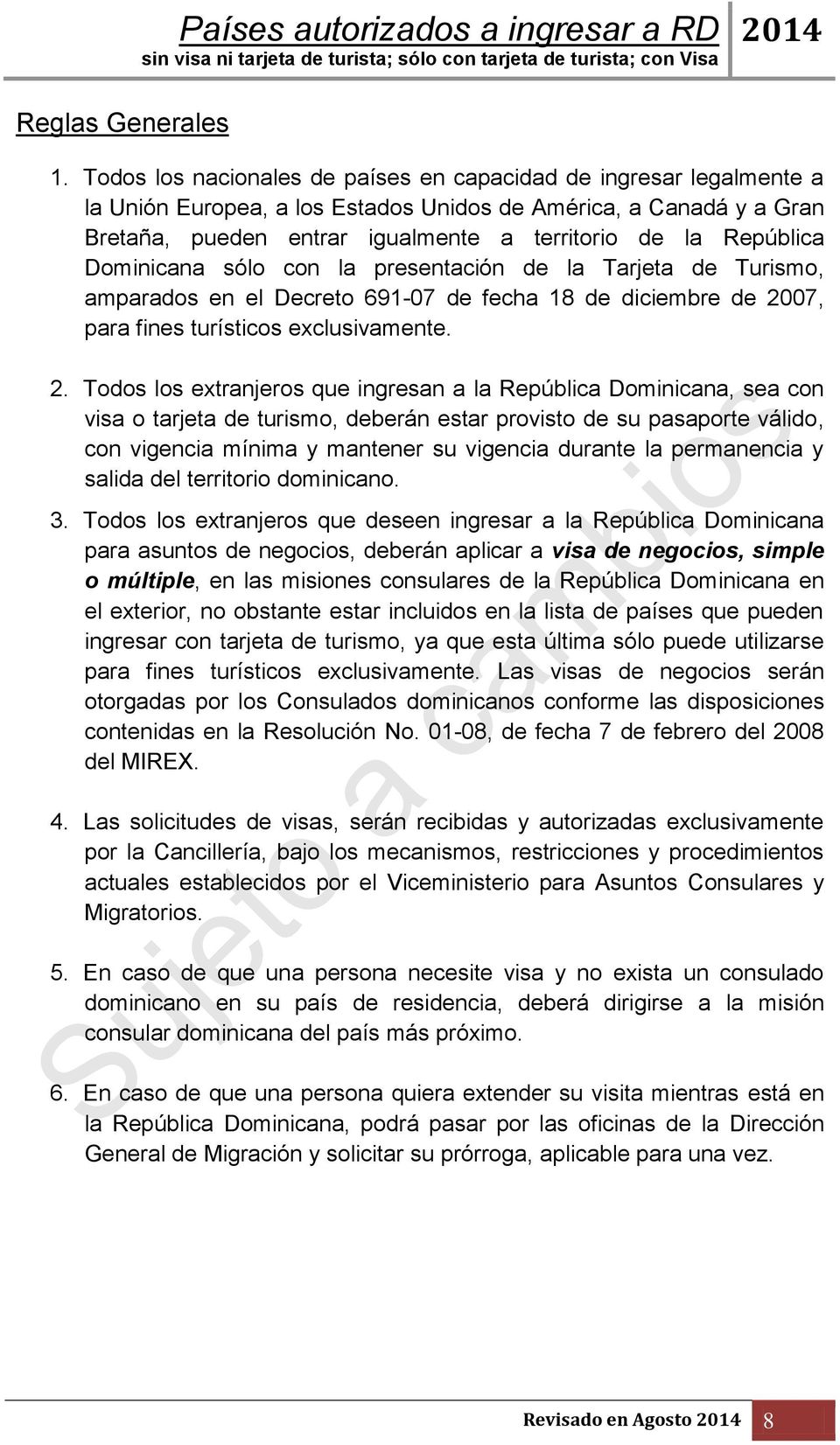 República Dominicana sólo con la presentación de la Tarjeta de Turismo, amparados en el Decreto 691-07 de fecha 18 de diciembre de 20