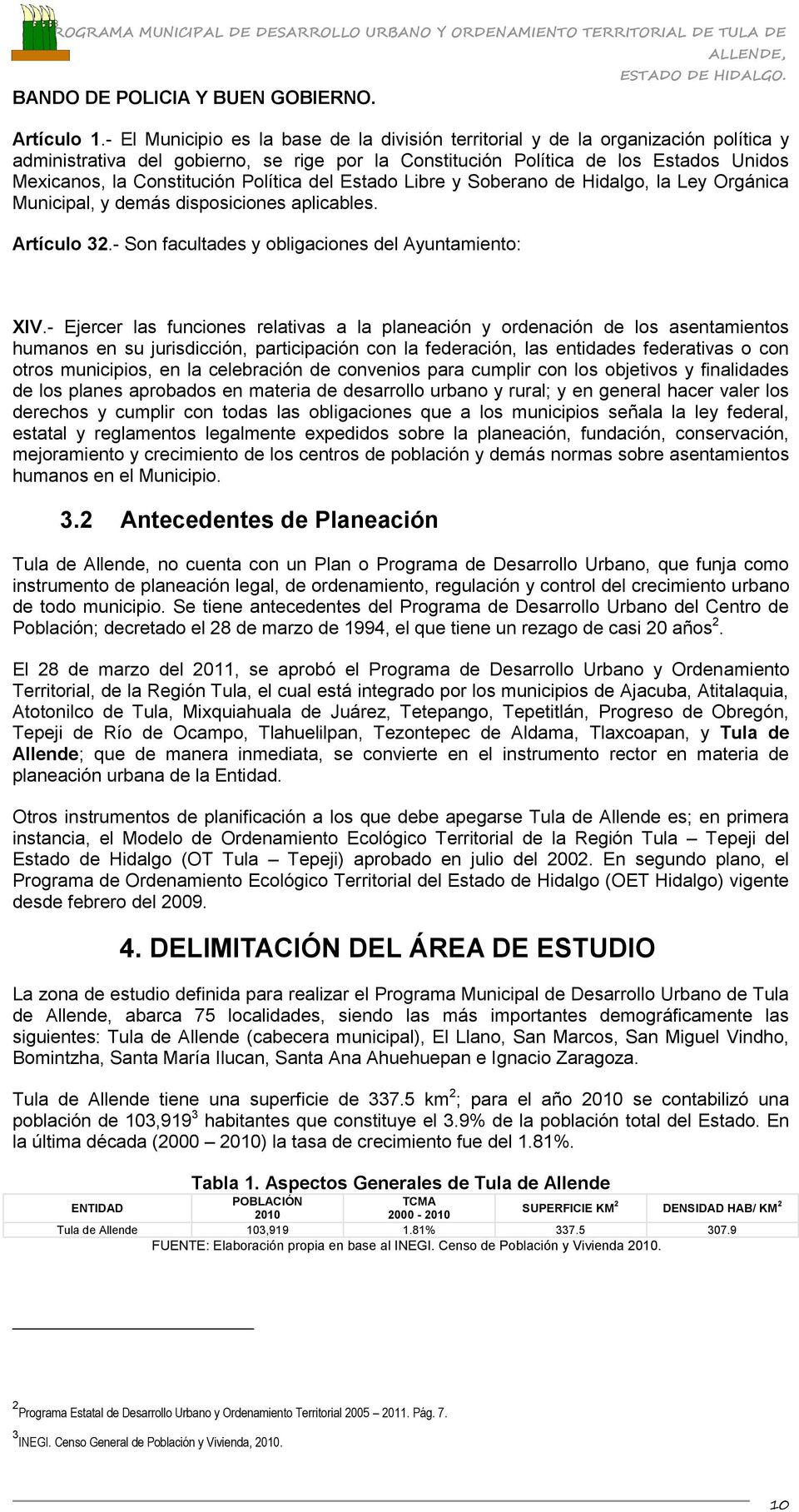Política del Estado Libre y Soberano de Hidalgo, la Ley Orgánica Municipal, y demás disposiciones aplicables. Artículo 32.- Son facultades y obligaciones del Ayuntamiento: XIV.