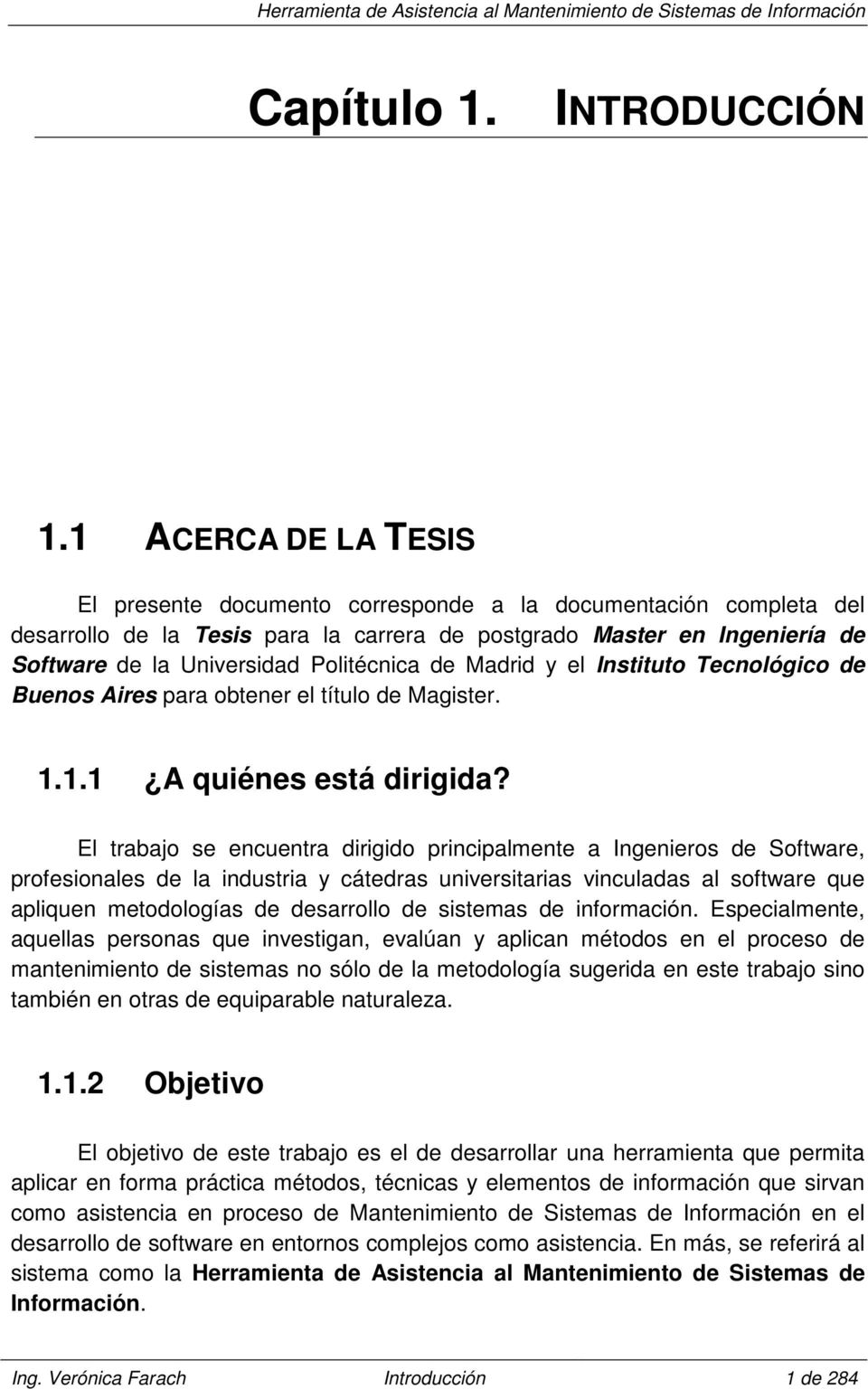 Politécnica de Madrid y el Instituto Tecnológico de Buenos Aires para obtener el título de Magister. 1.1.1 A quiénes está dirigida?