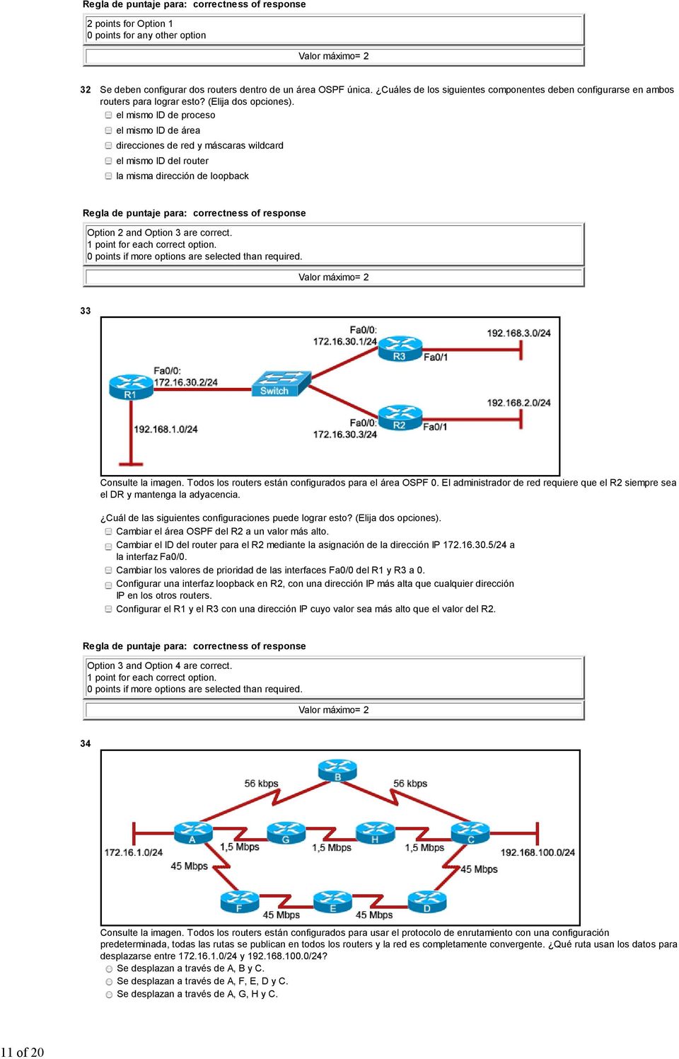 33 Consulte la imagen. Todos los routers están configurados para el área OSPF 0. El administrador de red requiere que el R2 siempre sea el DR y mantenga la adyacencia.