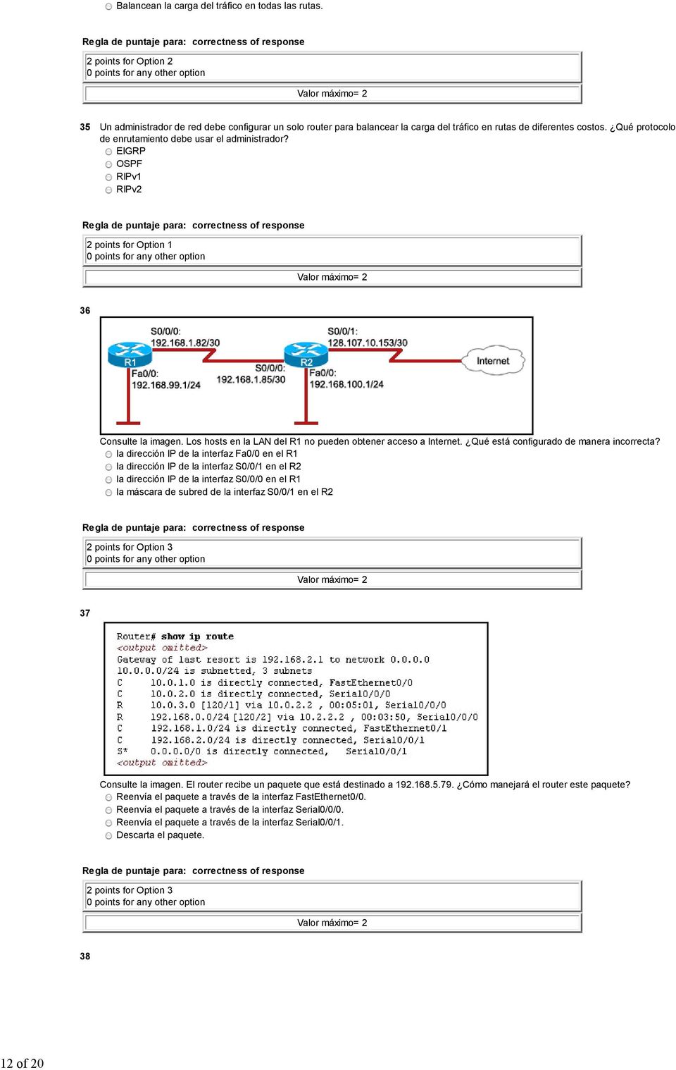 Qué protocolo de enrutamiento debe usar el administrador? EIGRP OSPF RIPv1 RIPv2 2 points for Option 1 36 Consulte la imagen. Los hosts en la LAN del R1 no pueden obtener acceso a Internet.