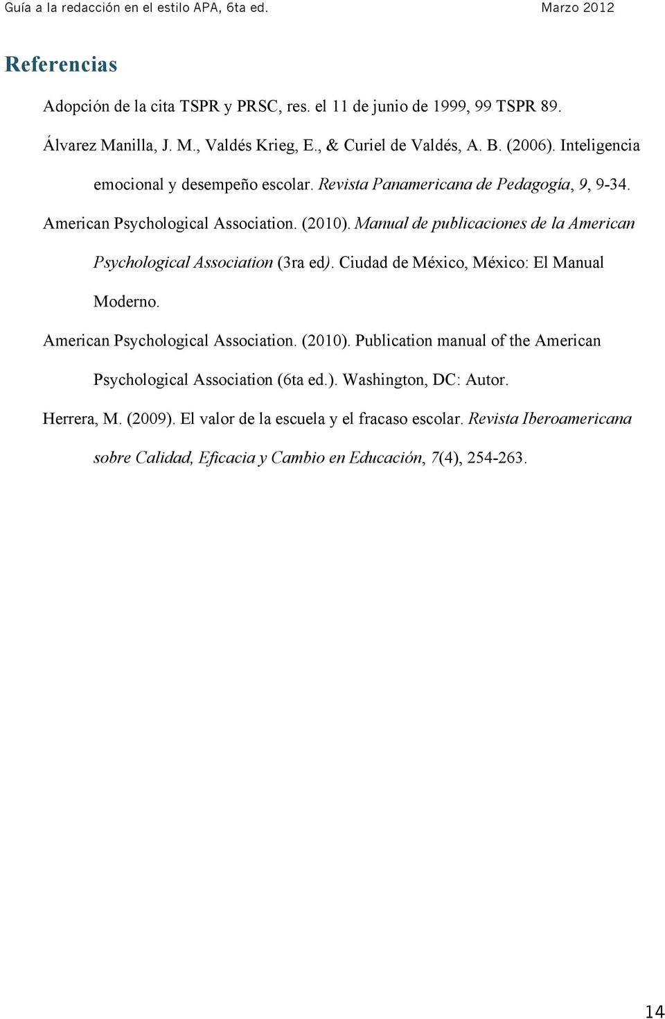 Manual de publicaciones de la American Psychological Association (3ra ed). Ciudad de México, México: El Manual Moderno. American Psychological Association. (2010).
