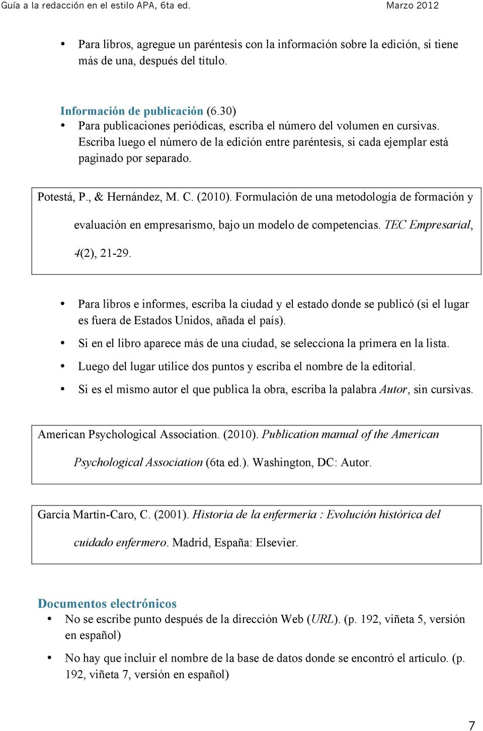 , & Hernández, M. C. (2010). Formulación de una metodología de formación y evaluación en empresarismo, bajo un modelo de competencias. TEC Empresarial, 4(2), 21-29.