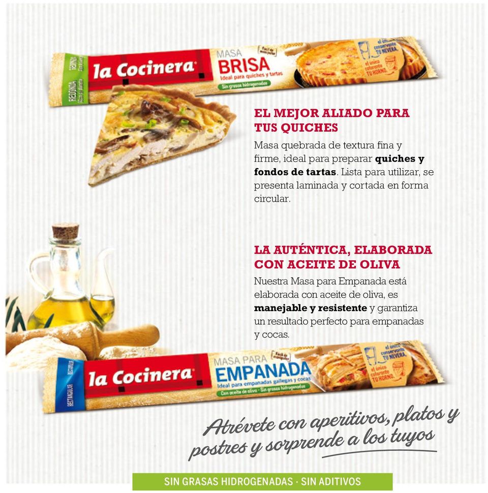 LA AUTÉNTICA, ELABORADA CON ACEITE DE OLIVA Nuestra Masa para Empanada está elaborada con aceite de oliva, es manejable