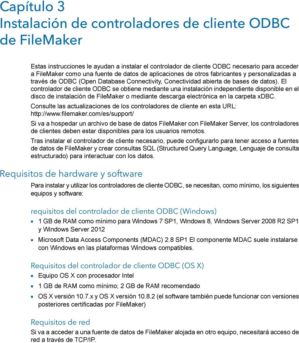 El controlador de cliente ODBC se obtiene mediante una instalación independiente disponible en el disco de instalación de FileMaker o mediante descarga electrónica en la carpeta xdbc.