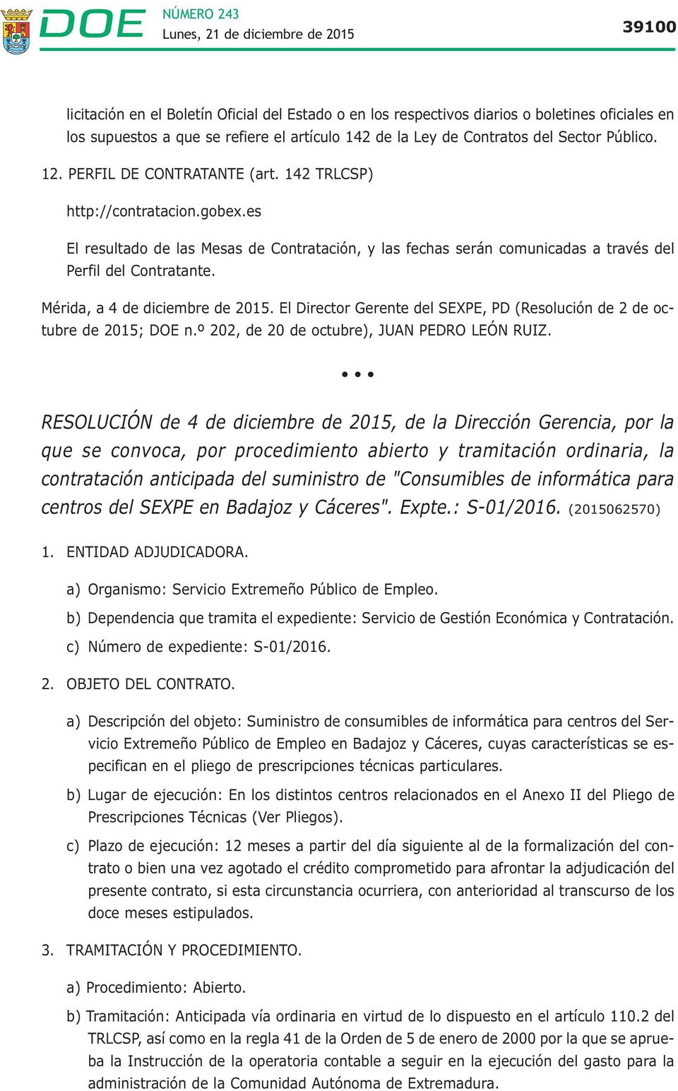 Mérida, a 4 de diciembre de 2015. El Director Gerente del SEXPE, PD (Resolución de 2 de octubre de 2015; DOE n.º 202, de 20 de octubre), JUAN PEDRO LEÓN RUIZ.