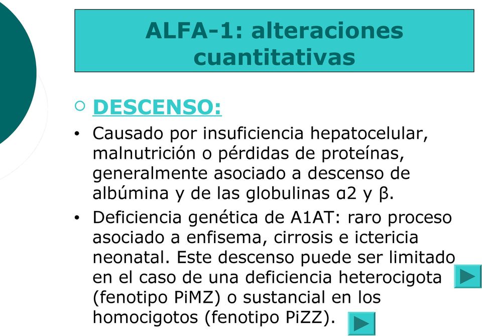 Deficiencia genética de A1AT: raro proceso asociado a enfisema, cirrosis e ictericia neonatal.