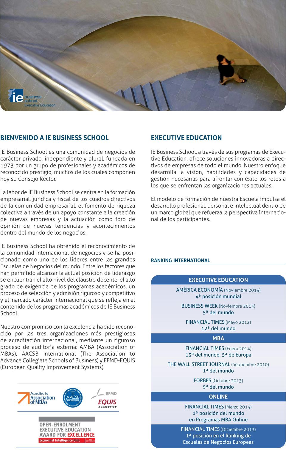 La labor de IE Business School se centra en la formación empresarial, jurídica y fiscal de los cuadros directivos de la comunidad empresarial, el fomento de riqueza colectiva a través de un apoyo