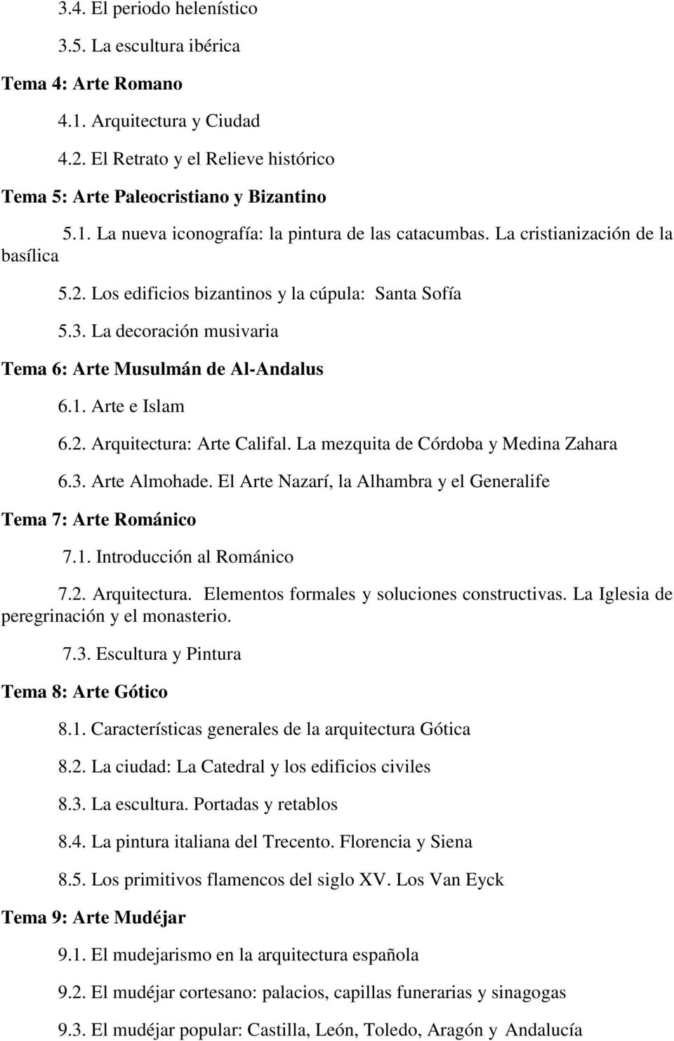 La mezquita de Córdoba y Medina Zahara 6.3. Arte Almohade. El Arte Nazarí, la Alhambra y el Generalife Tema 7: Arte Románico 7.1. Introducción al Románico 7.2. Arquitectura.