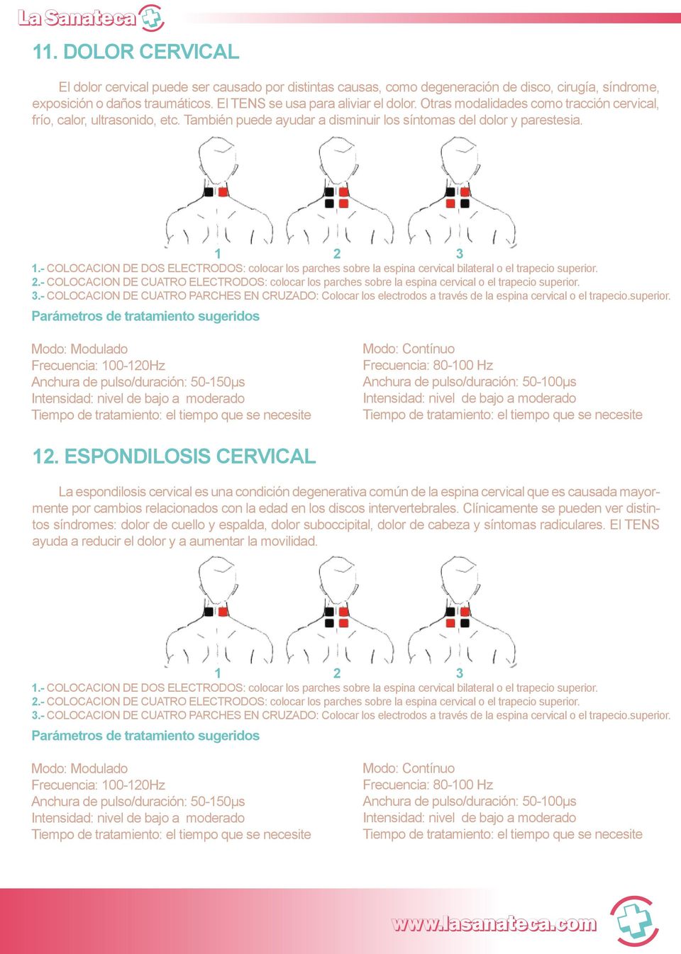 - COLOCACION DE DOS ELECTRODOS: colocar los parches sobre la espina cervical bilateral o el trapecio superior. 2.