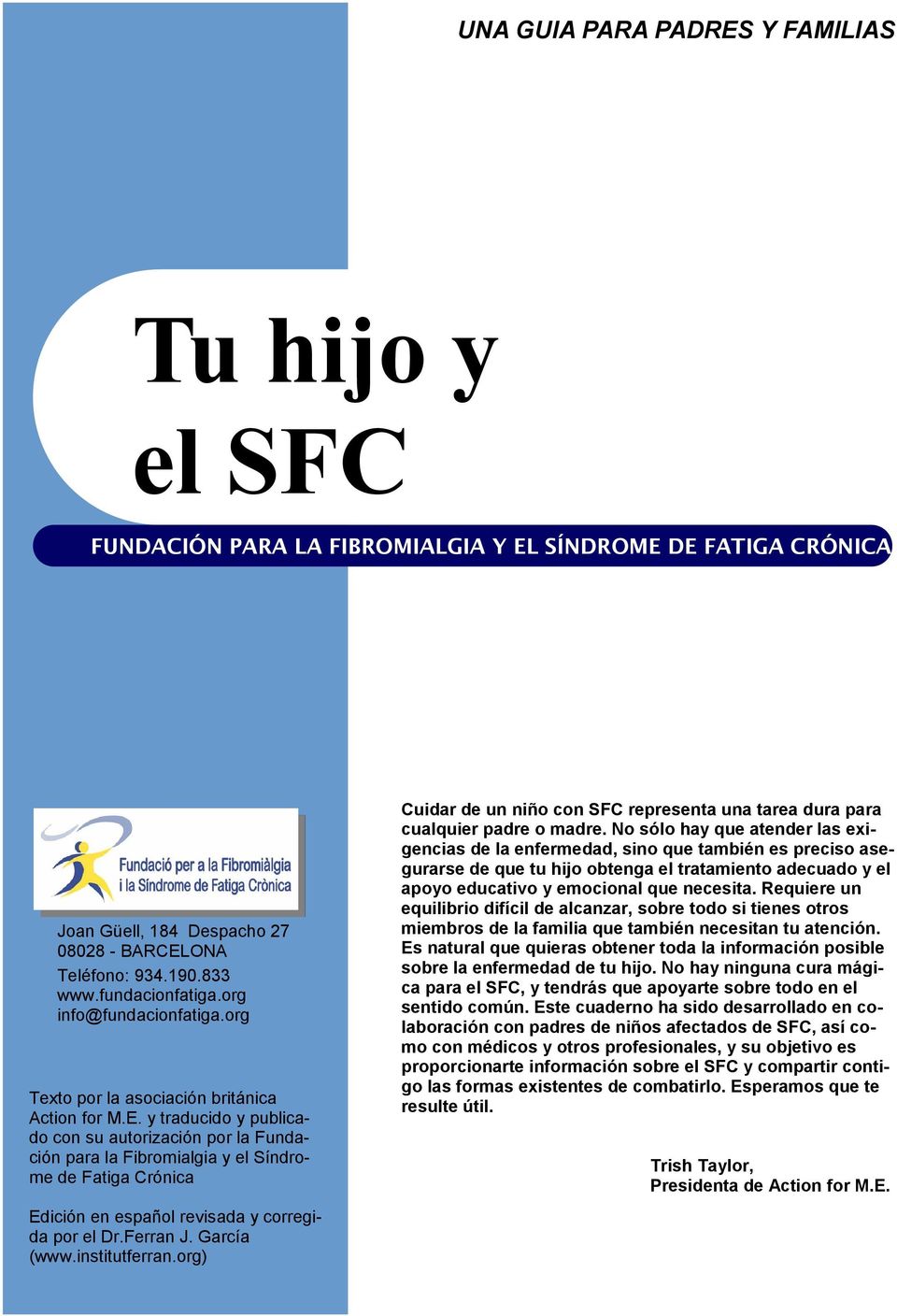 y traducido y publicado con su autorización por la Fundación para la Fibromialgia y el Síndrome de Fatiga Crónica Edición en español revisada y corregida por el Dr.Ferran J. García (www.