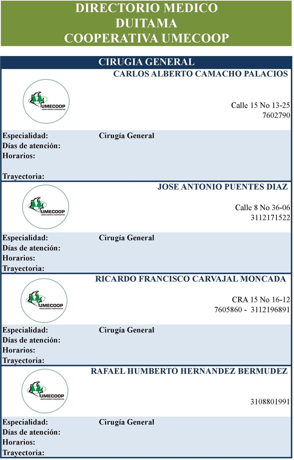 36-06 3112171522 Cirugía General RICARDO FRANCISCO CARVAJAL MONCADA CRA 15 No 16-12
