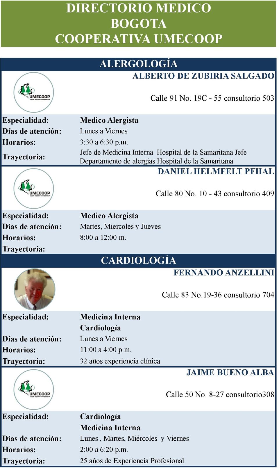 Medico Alergista Martes, Miercoles y Jueves Calle 80 No. 10-43 consultorio 409 CARDIOLOGÍA FERNANDO ANZELLINI Calle 83 No.