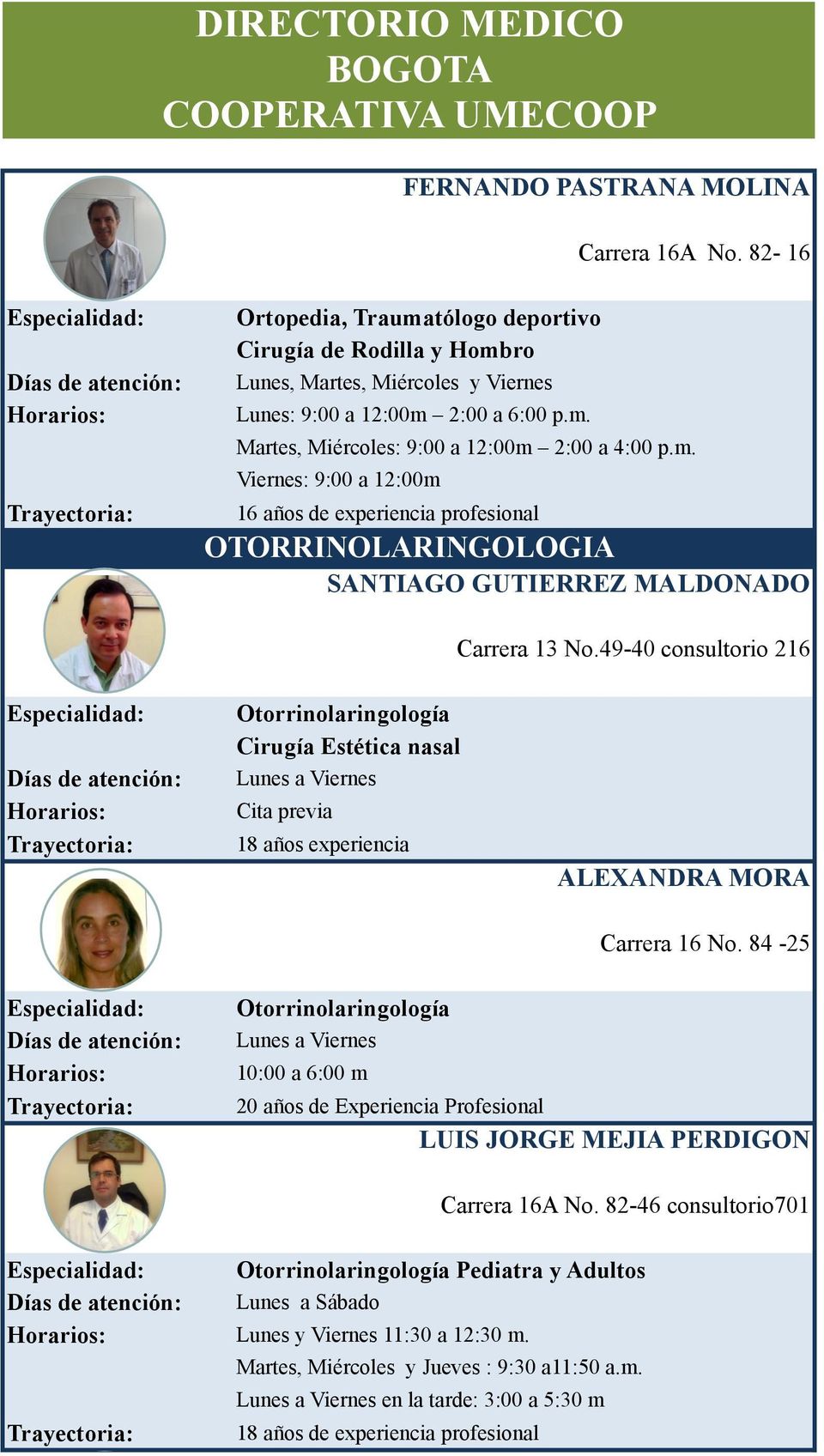 49-40 consultorio 216 Otorrinolaringología Cirugía Estética nasal Cita previa 18 años experiencia ALEXANDRA MORA Carrera 16 No.