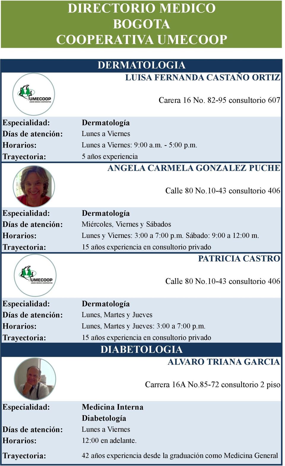 15 años experiencia en consultorio privado PATRICIA CASTRO Calle 80 No.10-43 consultorio 406 Derma