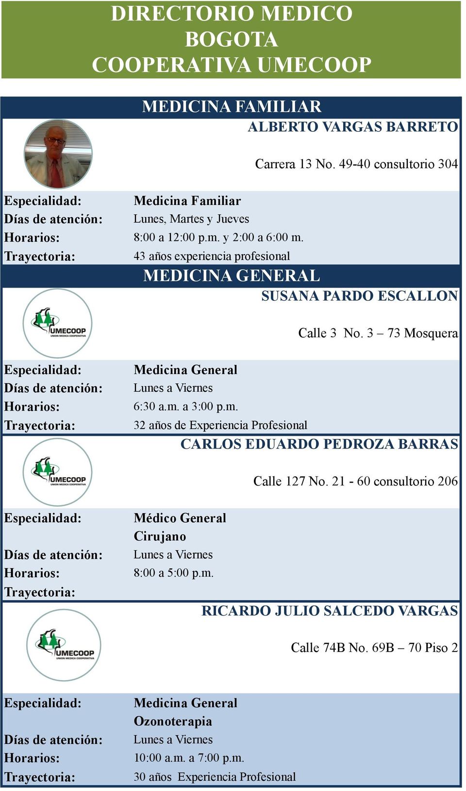 3 73 Mosquera Medicina General 6:30 a.m. a 3:00 p.m. 32 años de Experiencia Profesional CARLOS EDUARDO PEDROZA BARRAS Calle 127 No.
