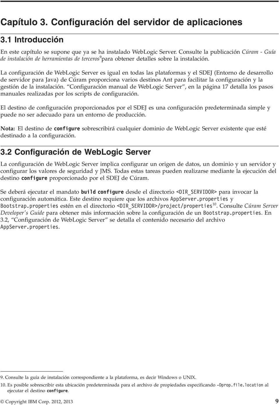 La configuración de WebLogic Server es igual en todas las plataformas y el SDEJ (Entorno de desarrollo de servidor para Java) de Cúram proporciona varios destinos Ant para facilitar la configuración