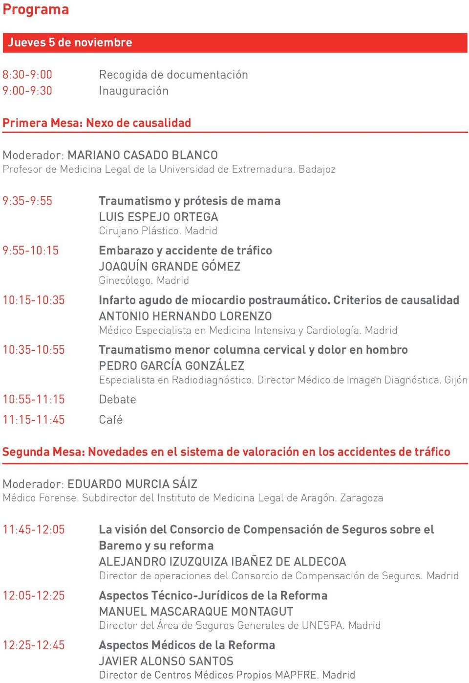 Madrid 10:15-10:35 Infarto agudo de miocardio postraumático. Criterios de causalidad ANTONIO HERNANDO LORENZO Médico Especialista en Medicina Intensiva y Cardiología.