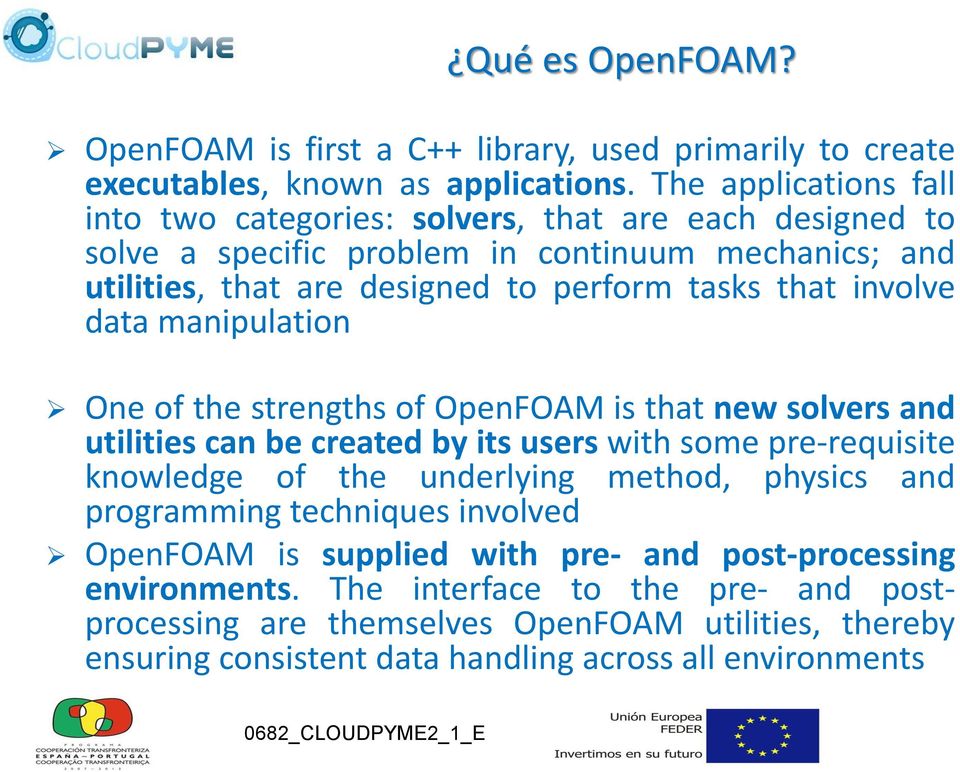involve data manipulation One of the strengths of OpenFOAM is that new solvers and utilities can be created by its users with some pre-requisite knowledge of the underlying method,