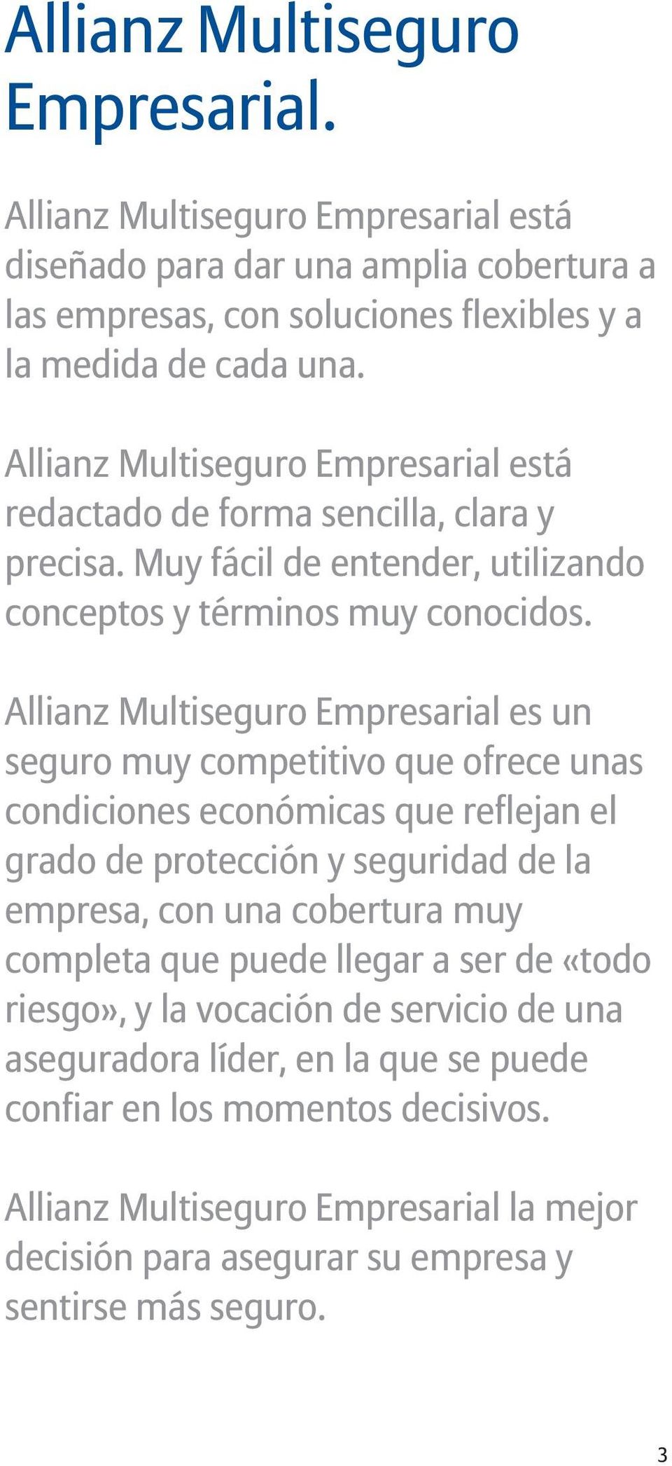 Allianz Multiseguro Empresarial es un seguro muy competitivo que ofrece unas condiciones económicas que reflejan el grado de protección y seguridad de la empresa, con una cobertura muy