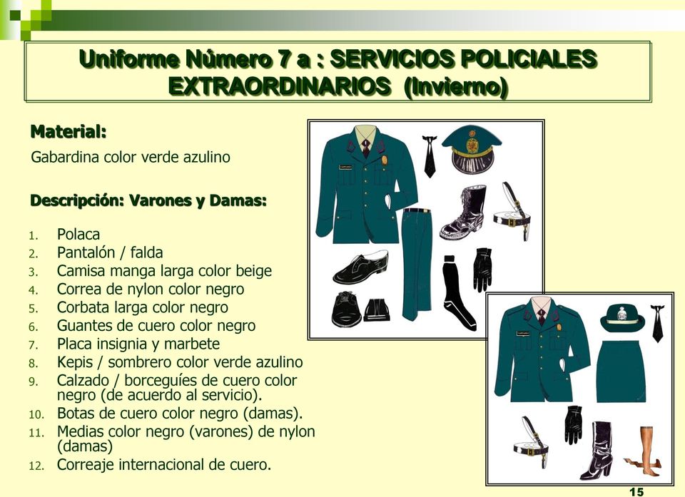 Guantes de cuero color negro 7. Placa insignia y marbete 8. Kepis / sombrero color verde azulino 9.