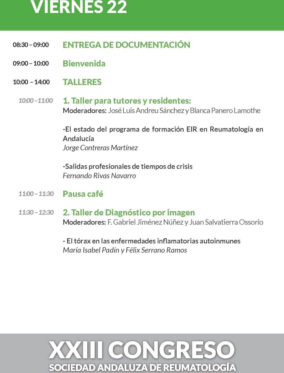 Reumatología en Andalucía Jorge Contreras Martínez -Salidas profesionales de tiempos de crisis Fernando Rivas Navarro 11:00 11:30 11:30 12:30 Pausa