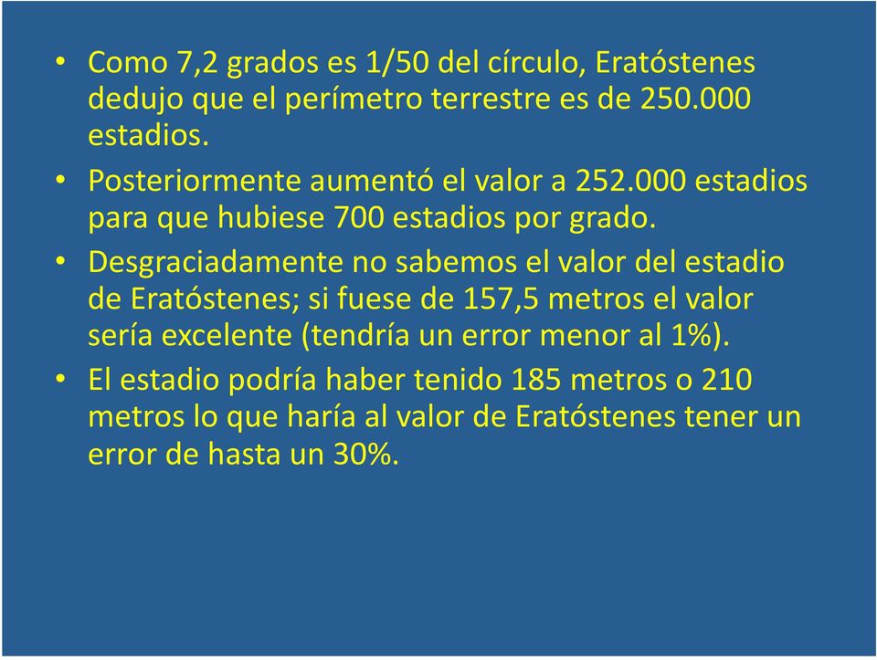 Desgraciadamente no sabemos el valor del estadio de Eratóstenes; si fuese de 157,5 metros el valor sería excelente