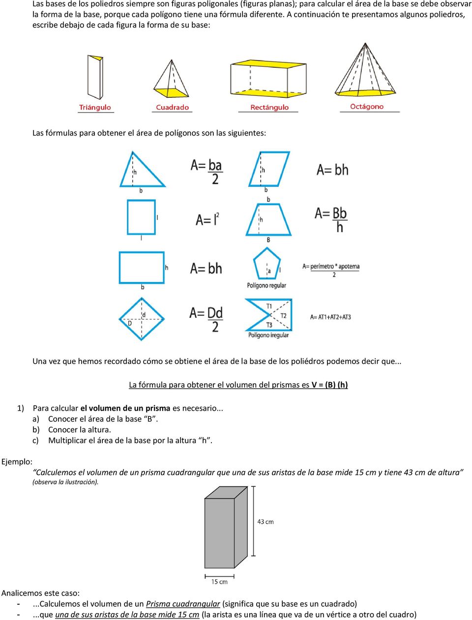 se obtiene el área de la base de los poliédros podemos decir que... 1) Para calcular el volumen de un prisma es necesario... a) Conocer el área de la base B. b) Conocer la altura.