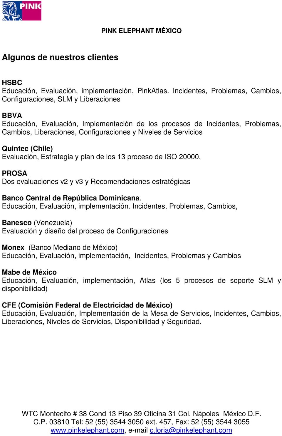 Niveles de Servicios Quintec (Chile) Evaluación, Estrategia y plan de los 13 proceso de ISO 20000. PROSA Dos evaluaciones v2 y v3 y Recomendaciones estratégicas Banco Central de República Dominicana.
