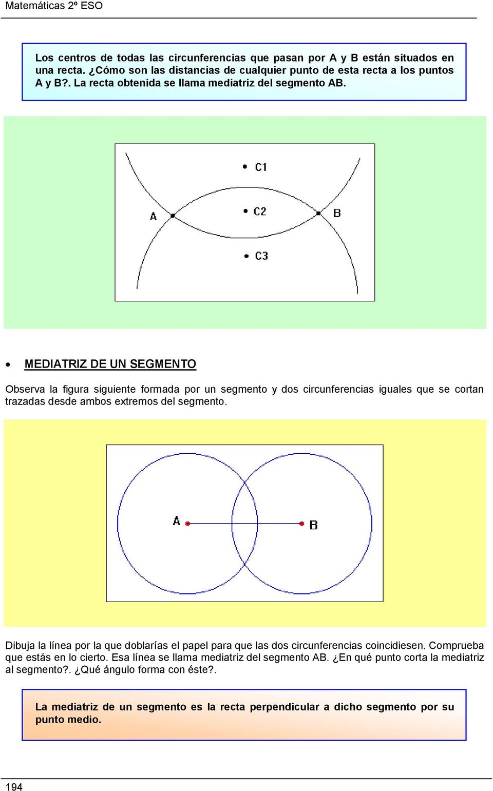 MEDIATRIZ DE UN SEGMENTO Observa la figura siguiente formada por un segmento y dos circunferencias iguales que se cortan trazadas desde ambos extremos del segmento.