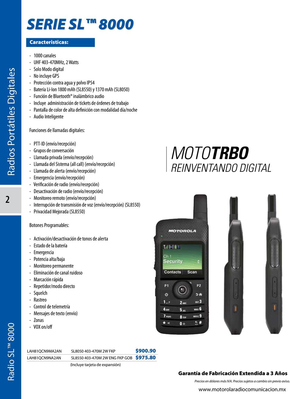 Audio Inteligente Funciones de llamadas digitales: - PTT-ID (envío/recepción) - Grupos de conversación - Llamada privada (envío/recepción) - Llamada del Sistema (all call) (envío/recepción) - Llamada