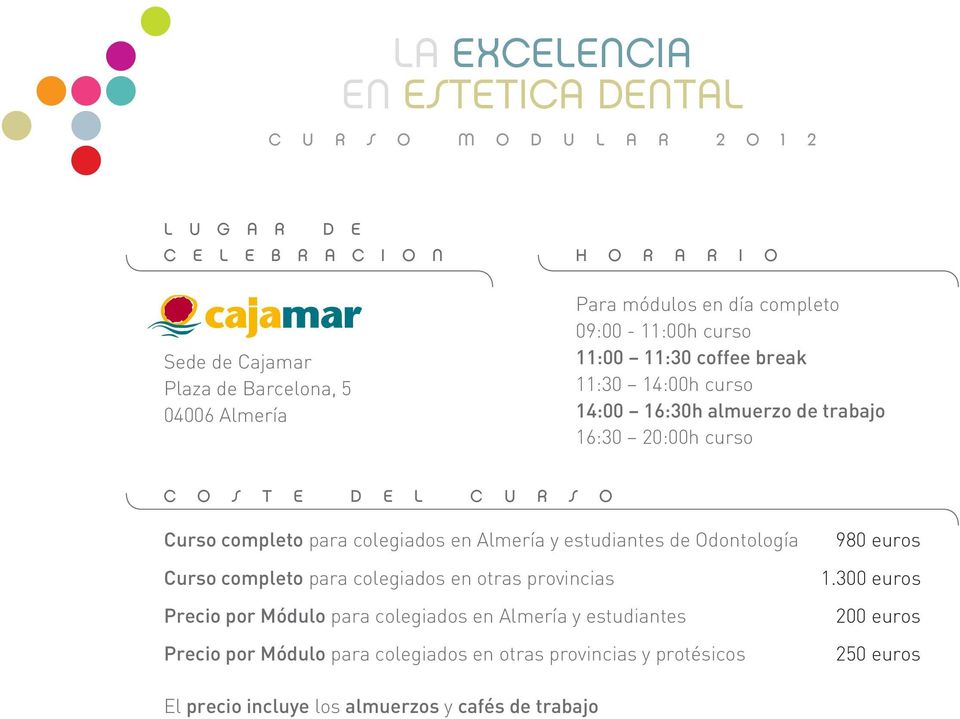 Curso completo para colegiados en Almería y estudiantes de Odontología 980 euros Curso completo para colegiados en otras provincias 1.